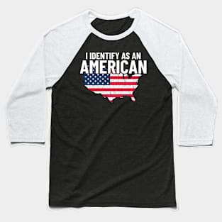 I Identify As An American Funny USA Flag American Pride Baseball T-Shirt